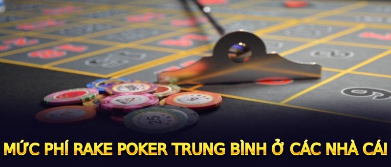 Mức phí Rake Poker trung bình ở các nhà cái