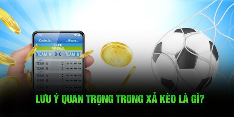 Lưu ý quan trọng trong xả kèo là gì?